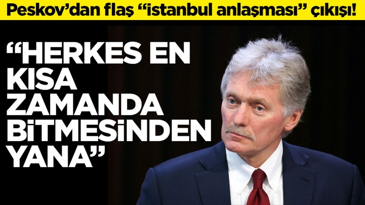 Peskov’dan flaş "İstanbul anlaşması" çıkışı! "Herkes en kısa zamanda bitmesinden yana"