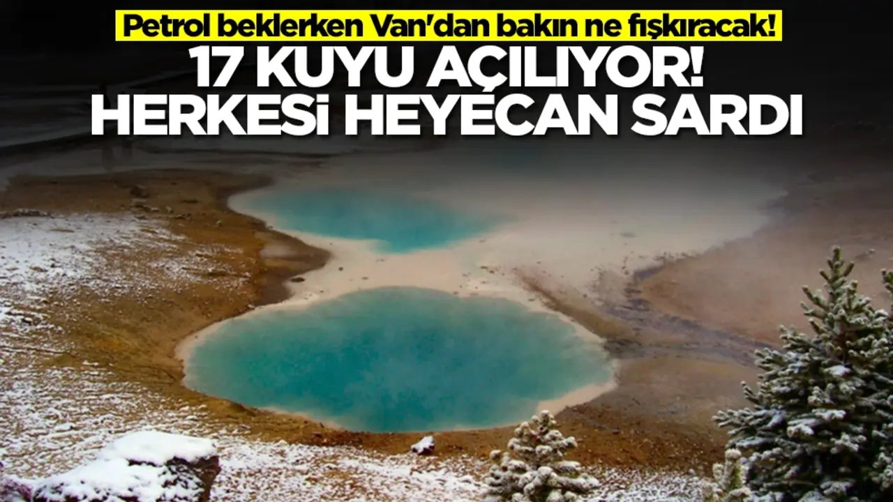 Petrol beklerken Van'dan bakın ne fışkıracak! 17 adet kuyu açılıyor, herkesi heyecan sardı