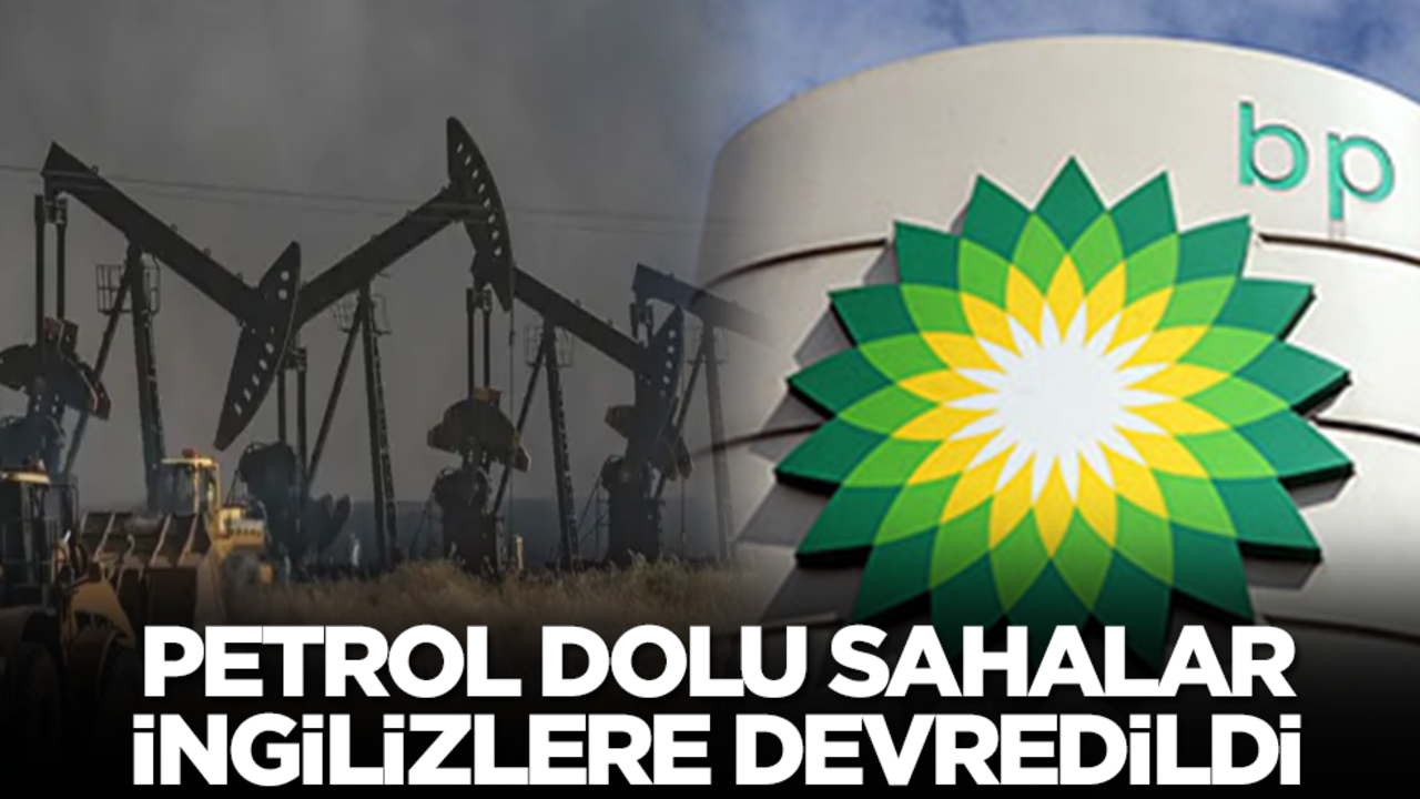 Petrol fışkıran sahalar İngilizlere devredildi