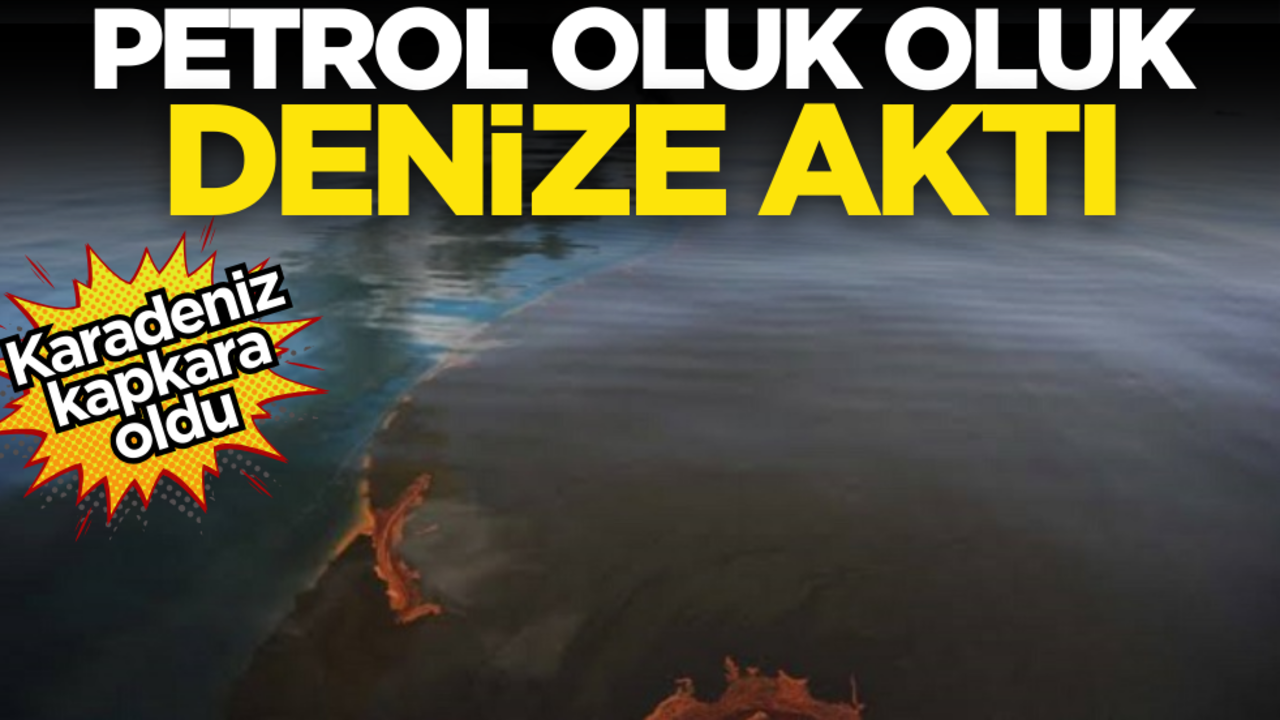 Petrol oluk oluk denize aktı! Karadeniz kapkara oldu