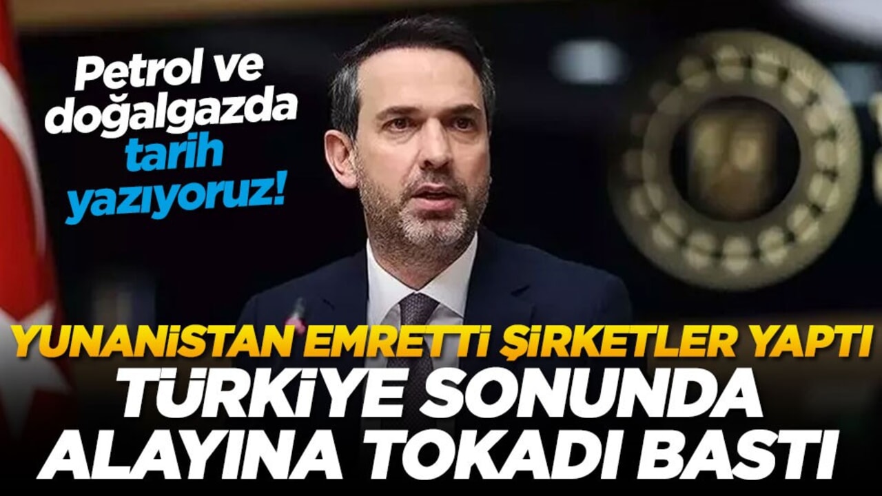 Petrol ve doğalgazda tarih yazıyoruz! Yunanistan emretti şirketler yaptı! Türkiye sonunda alayına tokadı bastı