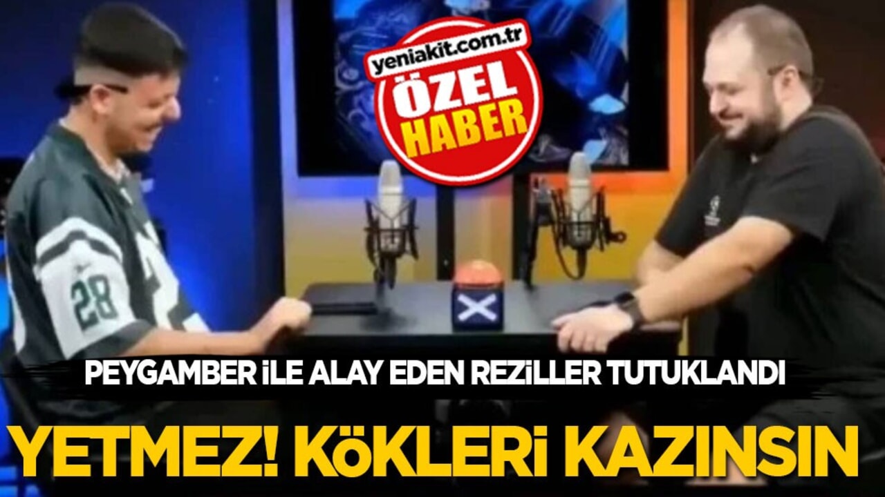 Peygamber ile alay eden reziller tutuklandı: Yetmez! Kökleri kazınsın