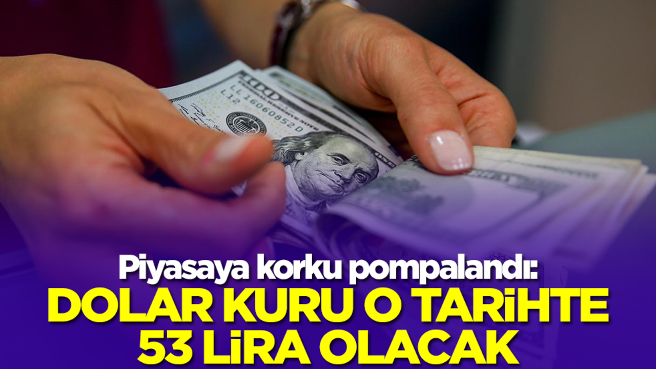 Piyasaya korku pompalandı: Dolar o tarihte 53 lira olacak