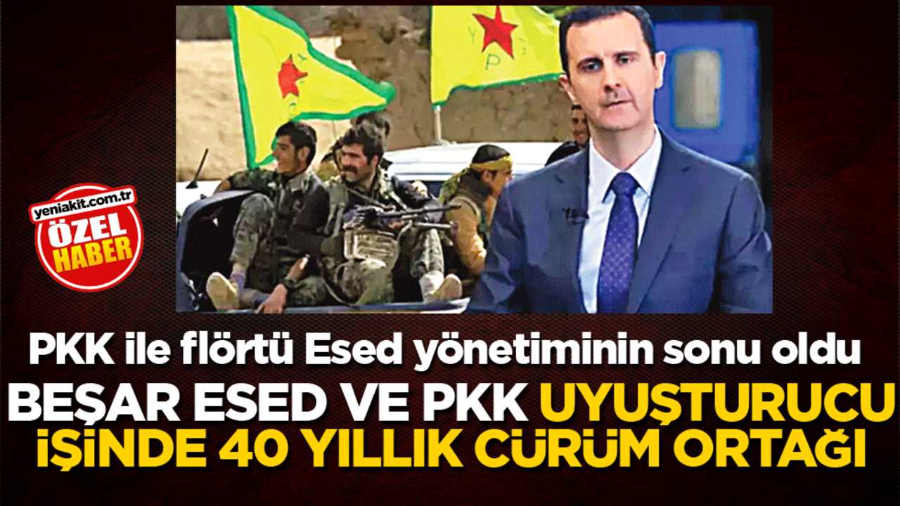 PKK ile flörtü Esed yönetiminin sonu oldu! Beşar Esed ve PKK uyuşturucu işinde 40 yıllık cürüm ortağı!