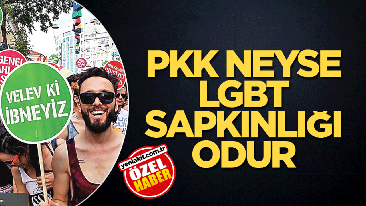 PKK neyse LGBT sapkınlığı odur