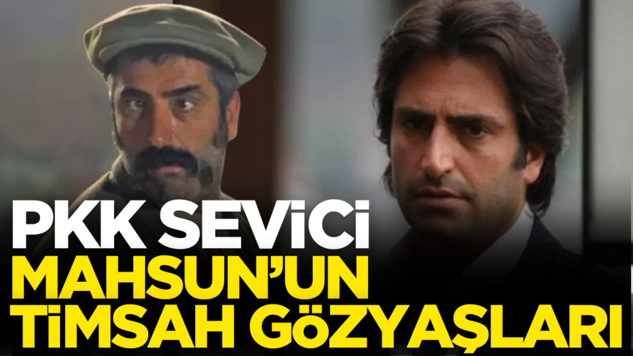 PKK sevici Mahsun Kırmızıgül’ün timsah gözyaşları!