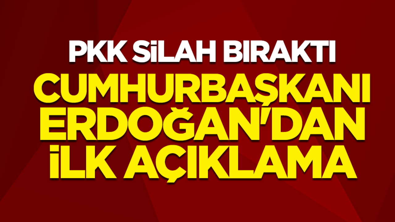PKK silah bıraktı! Cumhurbaşkanı Erdoğan'dan ilk açıklama