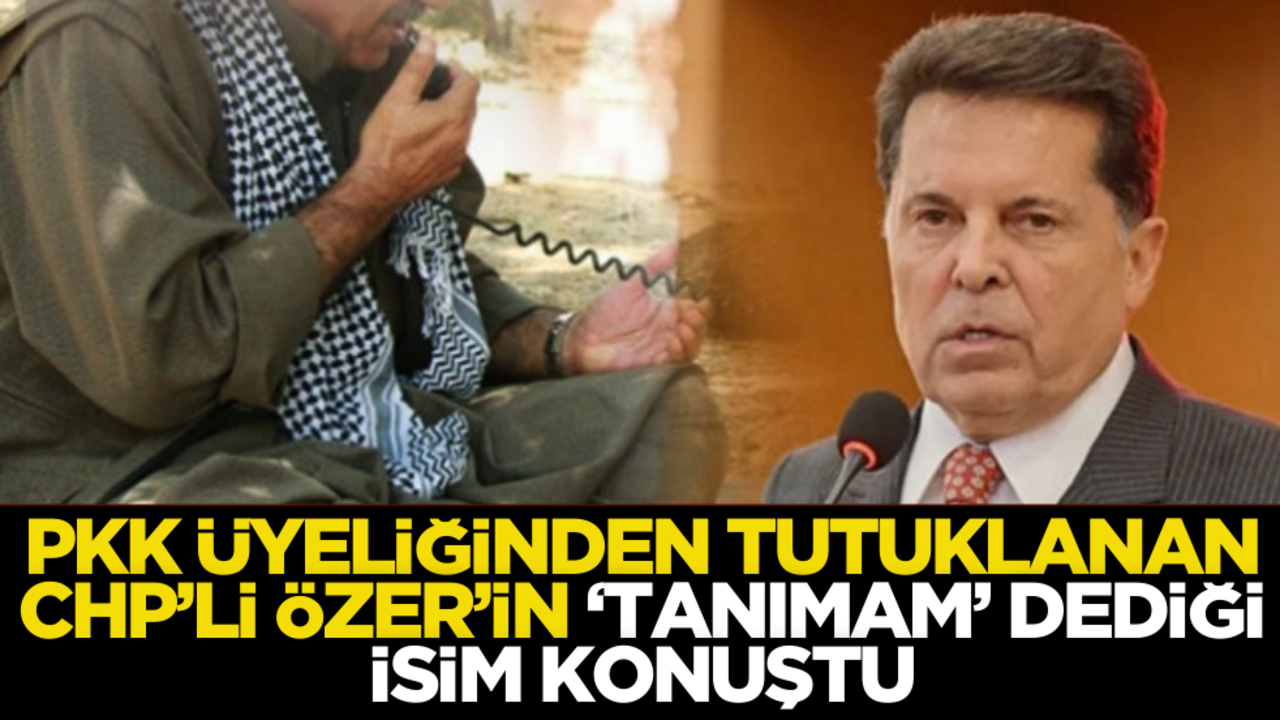 PKK üyeliğinden tutuklanan CHP’li Ahmet Özer’in tanımam dediği isim konuştu
