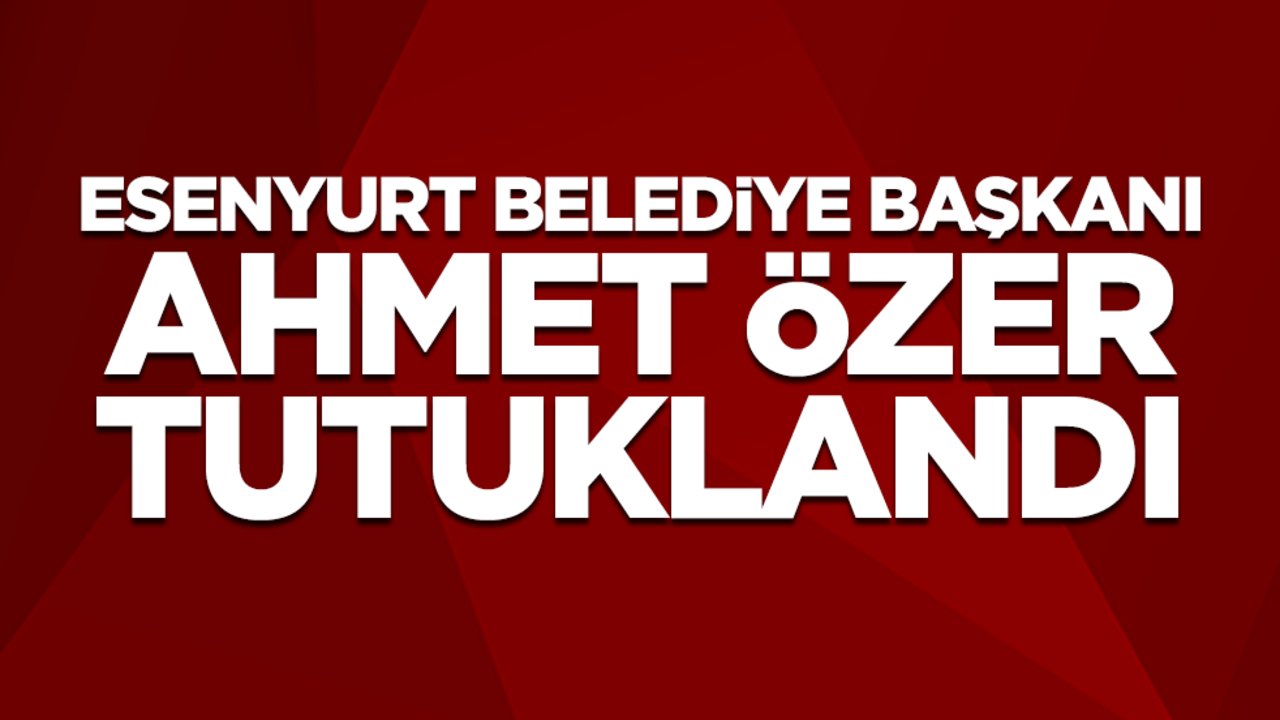 PKK üyesi CHP'li Esenyurt Belediye Başkanı Ahmet Özer tutuklandı