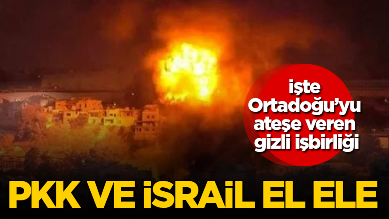PKK ve İsrail el ele! İşte Ortadoğu’yu ateşe veren gizli işbirliği
