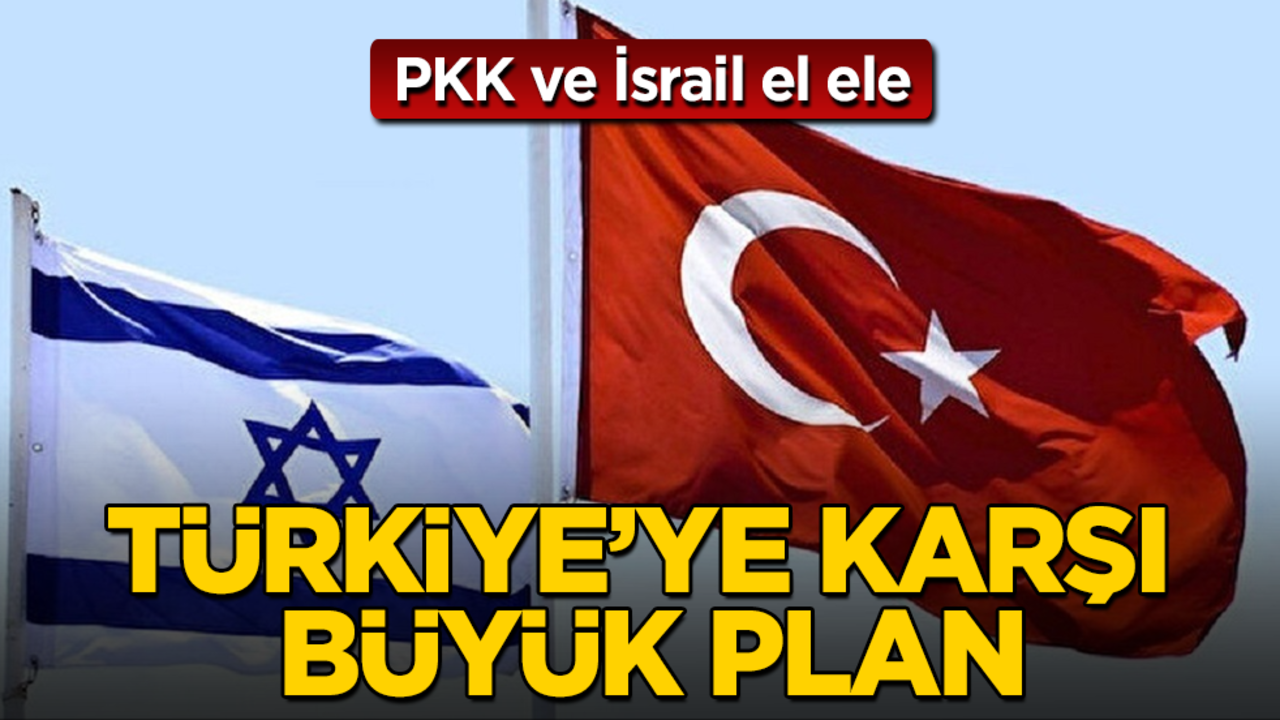 PKK ve İsrail el ele! Türkiye'ye karşı büyük plan