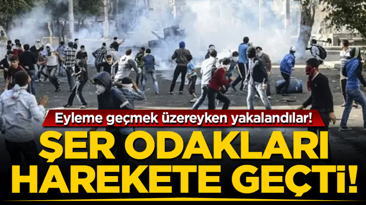 Şer odakları harekete geçti! Eyleme geçmek üzereyken yakalandılar!