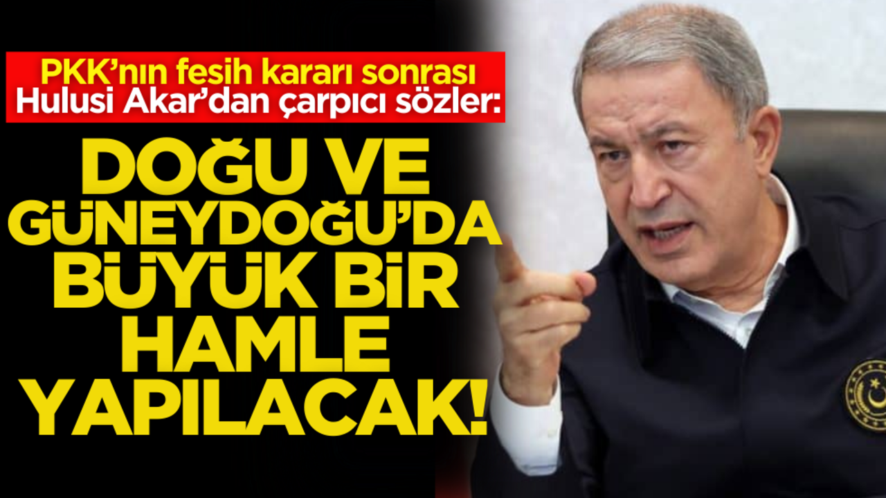 PKK’nın fesih kararı sonrası Hulusi Akar'dan çarpıcı sözler: Doğu ve Güneydoğu'da büyük bir hamle yapılacak!