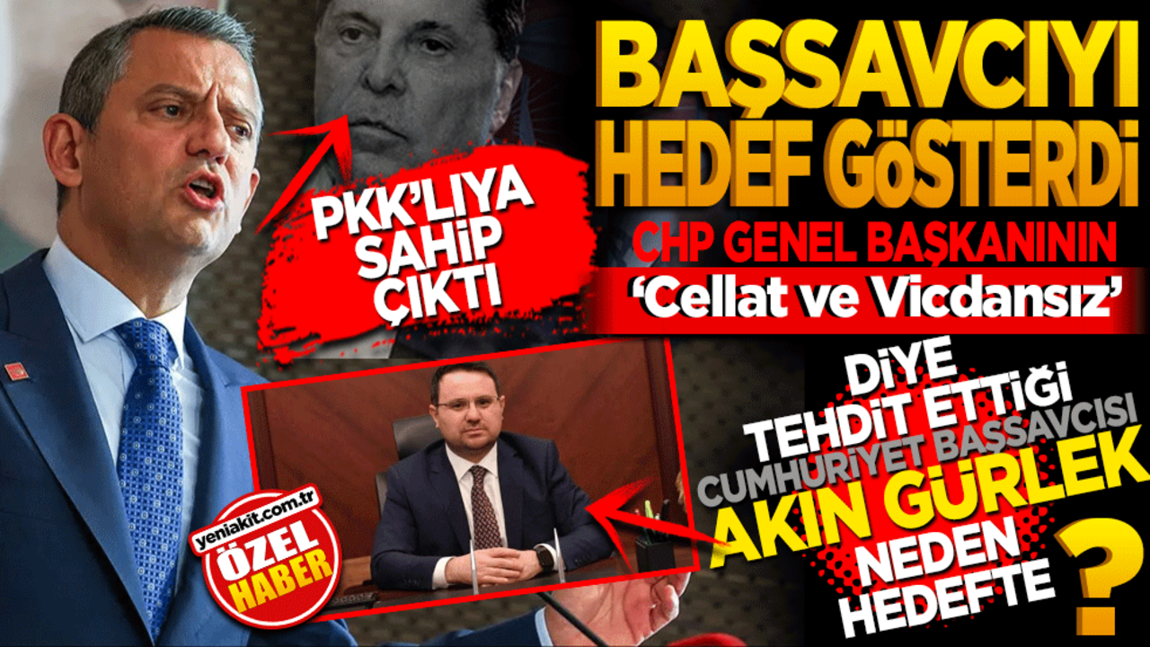 PKK’ya sahip çıktı Başsavcıyı hedef gösterdi! Özgür Özel’in "Cellat ve vicdansız" diye tehdit ettiği Akın Gürlek neden hedefte?