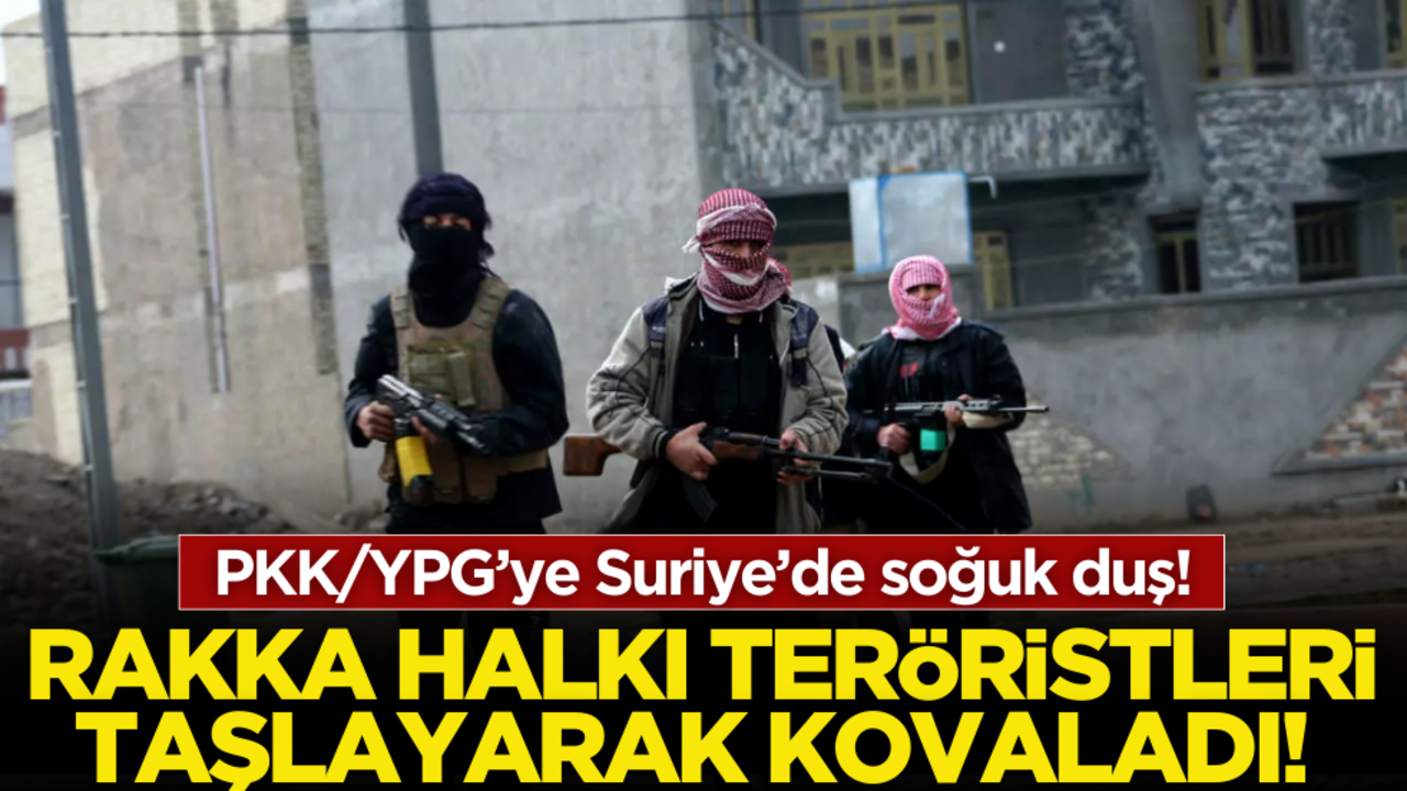 PKK/YPG’ye Suriye’de soğuk duş! Rakka’dan taşlanarak kovuldular