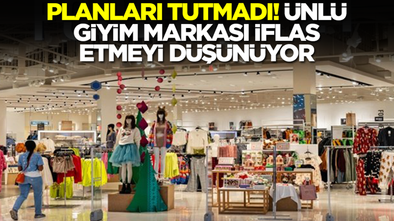 Plan tutmadı! Ünlü giyim markası iflas etmeyi düşünüyor