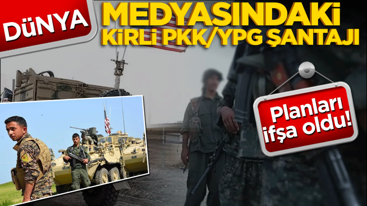 Planları ifşa oldu! Dünya medyasında kirli PKK/YPG şantajı