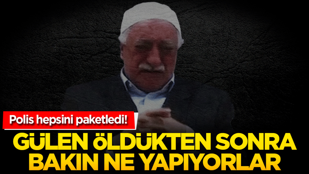 Polis hepsini paketledi! Gülen öldükten sonra bakın ne yapıyorlar