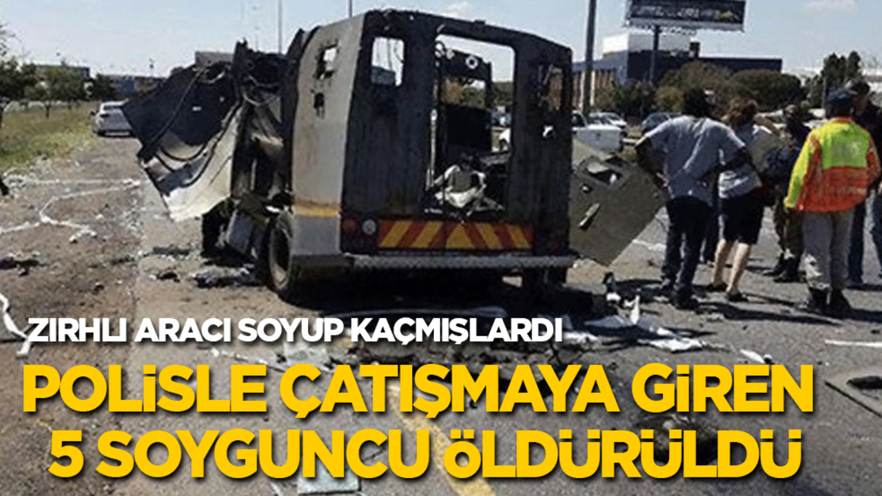 Polisle çatışmaya giren 5 soyguncu öldürüldü