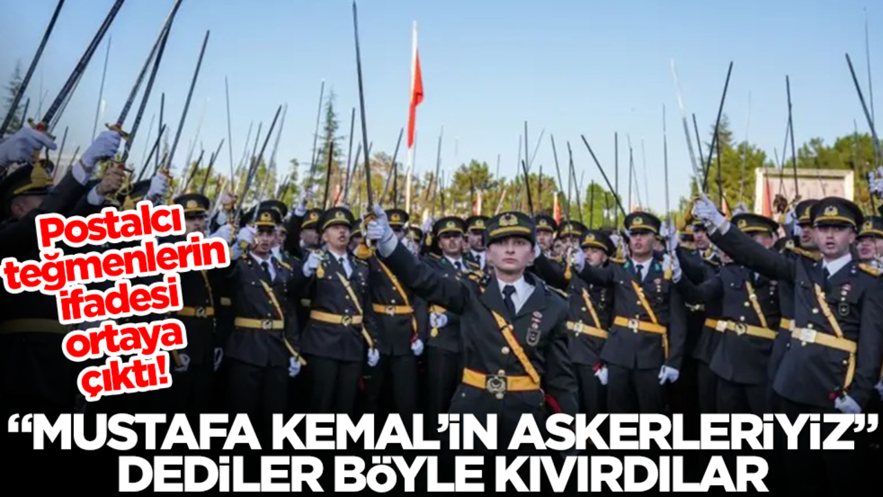 Postalcı teğmenlerin ifadesi ortaya çıktı! "Mustafa Kemal'in askerleriyiz" dediler böyle kıvırdılar