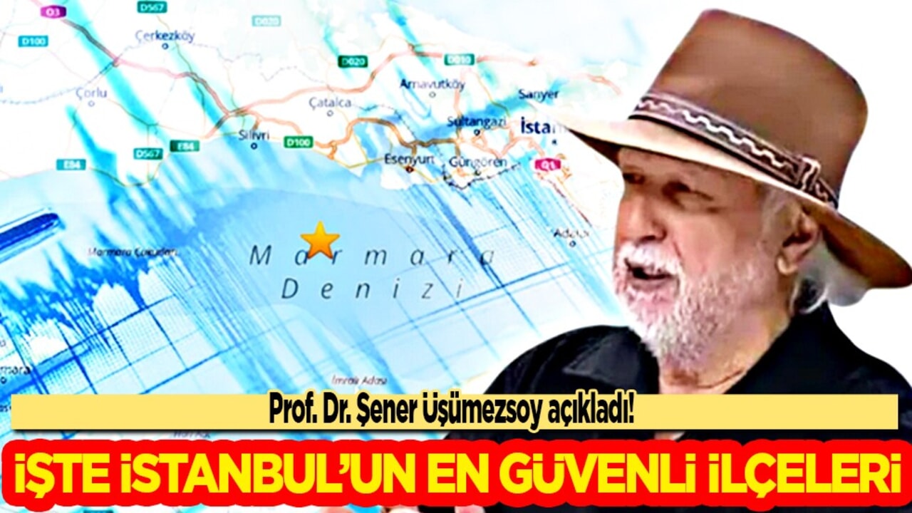 Prof. Dr. Şener Üşümezsoy açıkladı! İşte İstanbul’un en güvenli ilçeleri: Tek tek sıraladı
