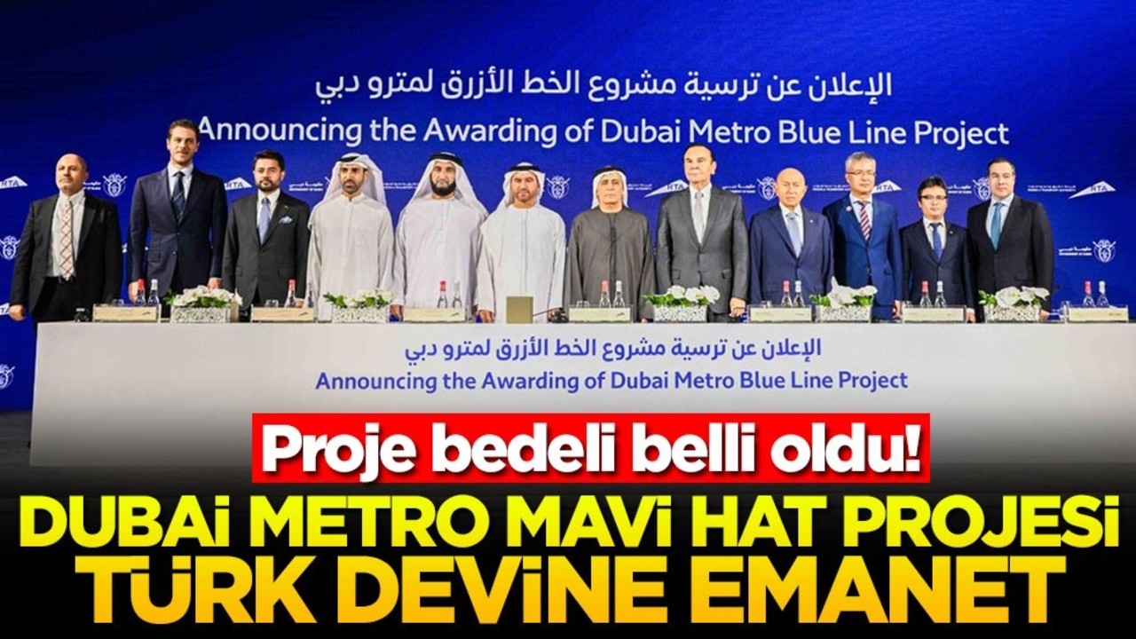 Proje bedeli belli oldu Dubai metro mavi hat projesi Türk devine emanet