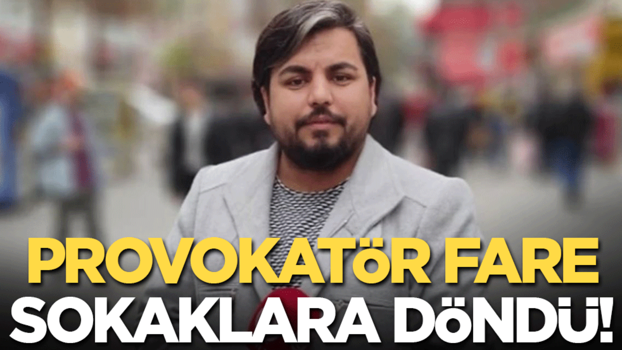 Provokatör fare sokaklara döndü!