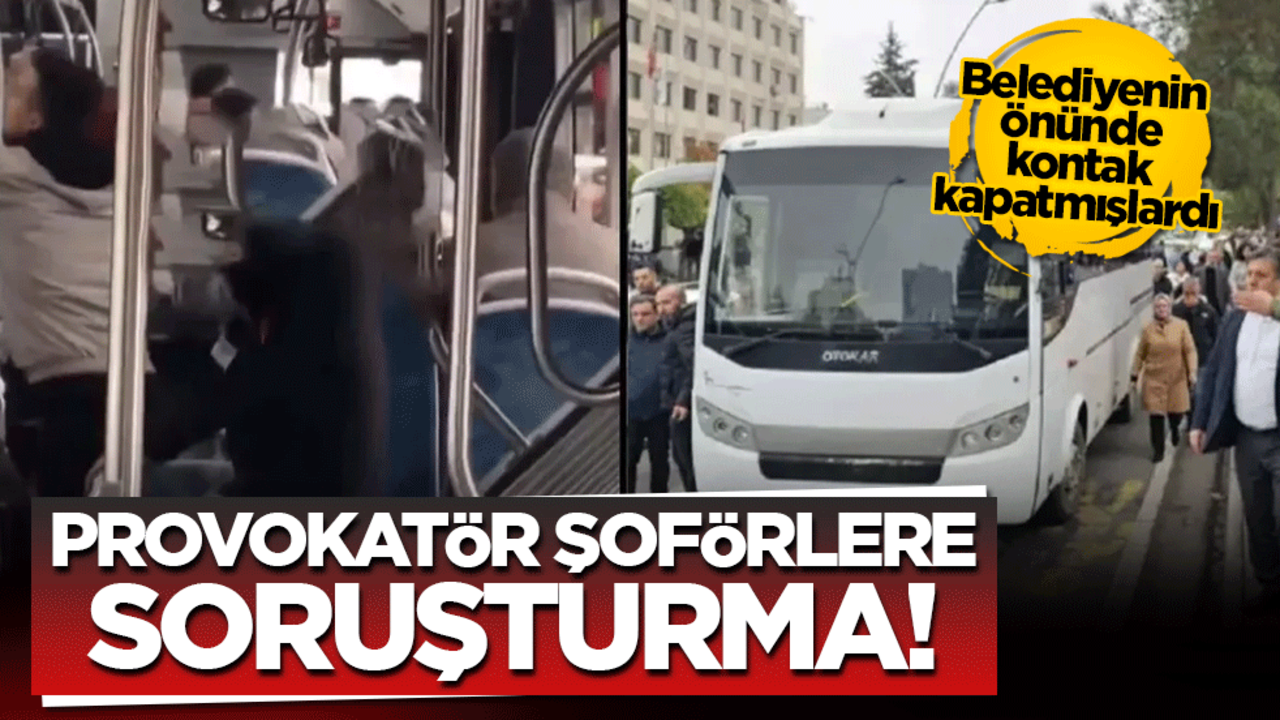 Provokatör şoförlere soruşturma! Belediyenin önünde kontak kapatmışlardı
