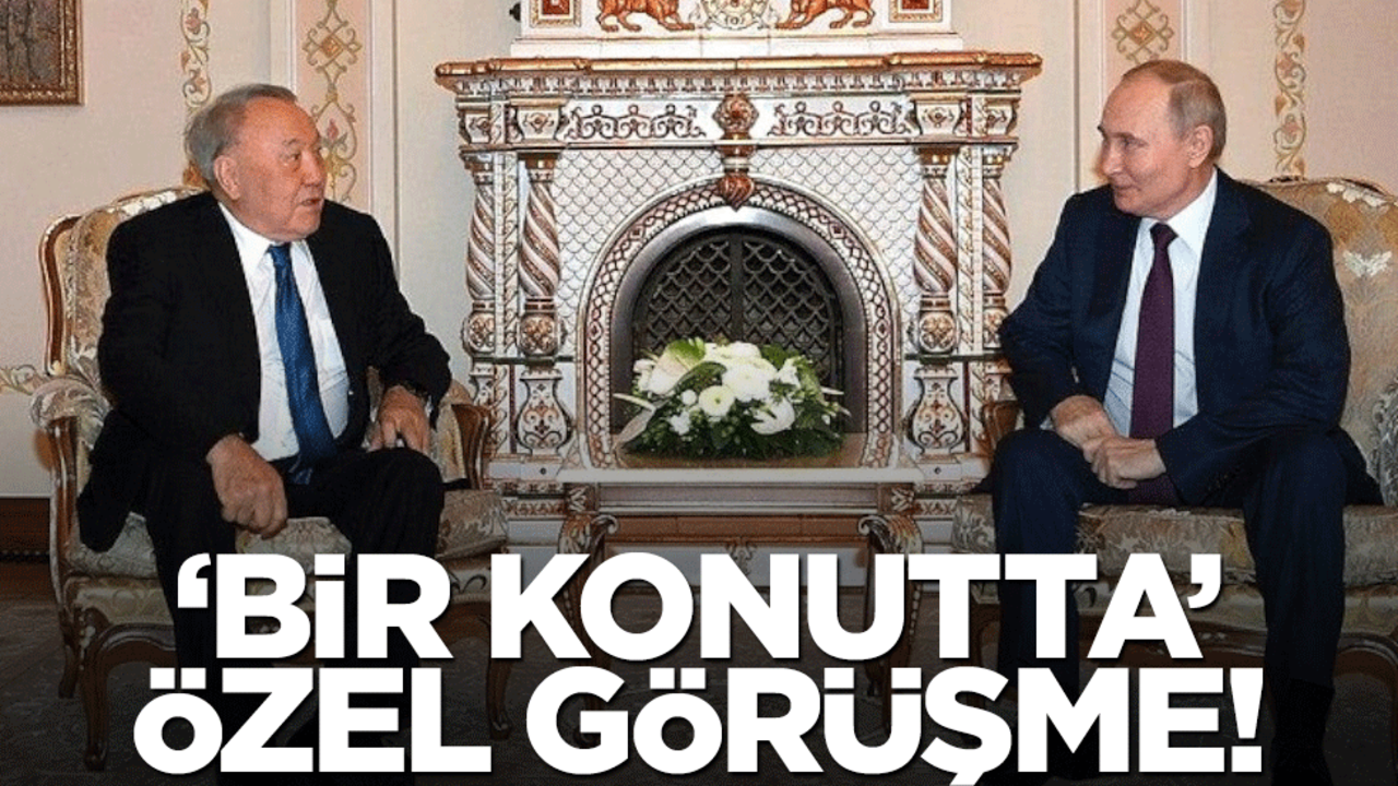 Putin ile Nazarbayev "bir konutta" toplantı yaptılar!