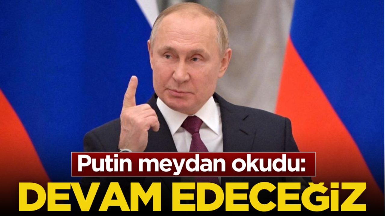 Putin meydan okudu: Devam edeceğiz!