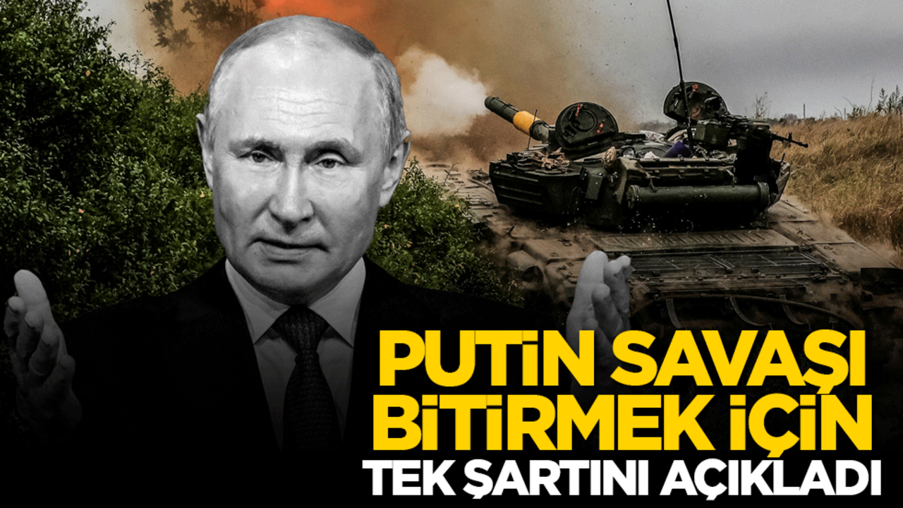 Putin savaşı bitirmek için tek şartını açıkladı