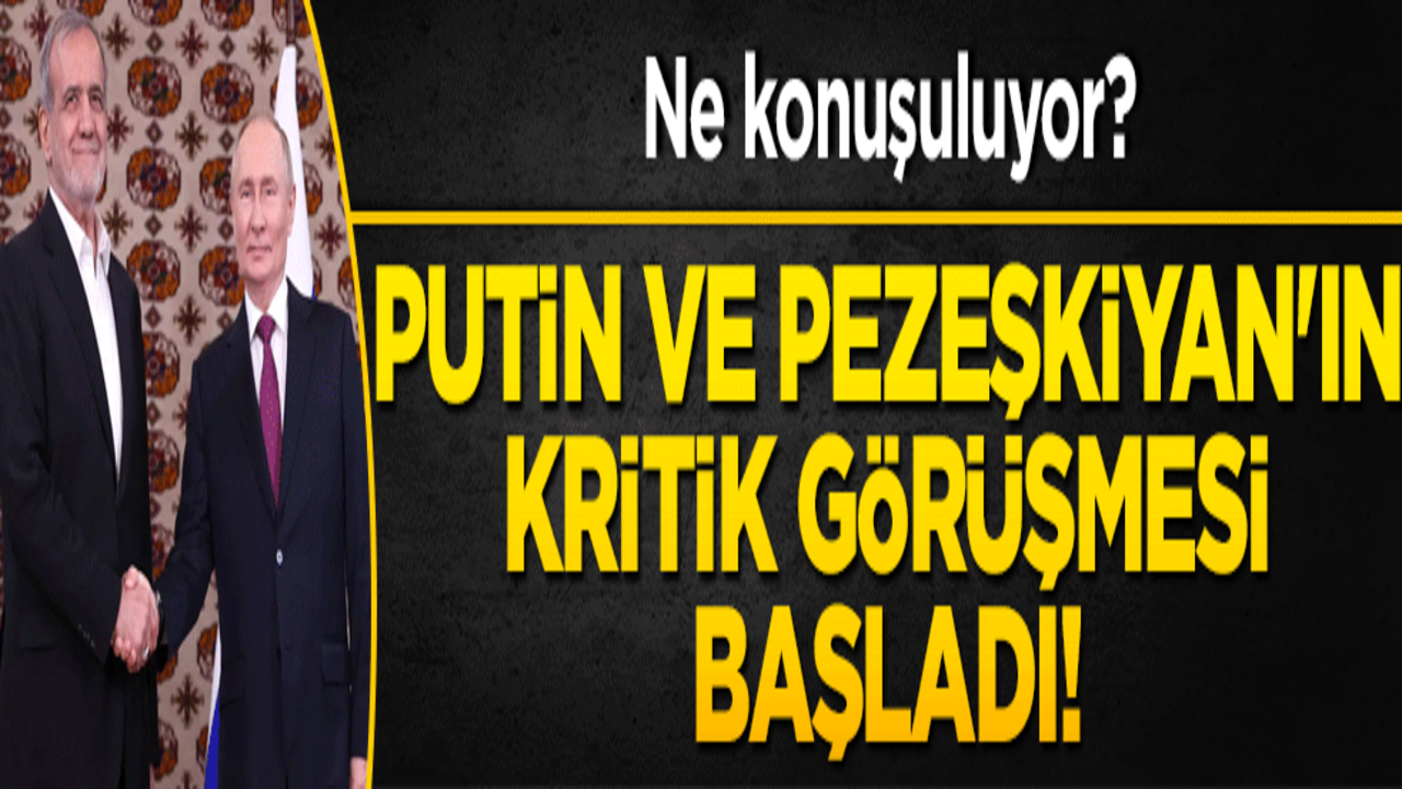 Putin ve Pezeşkiyan'ın kritik görüşmesi başladı! Ne konuşuluyor?