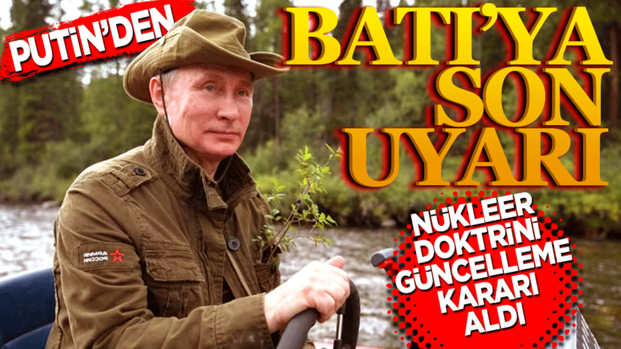 Putin’den Batı'ya son uyarı! Nükleer doktrini güncelleme kararı aldı