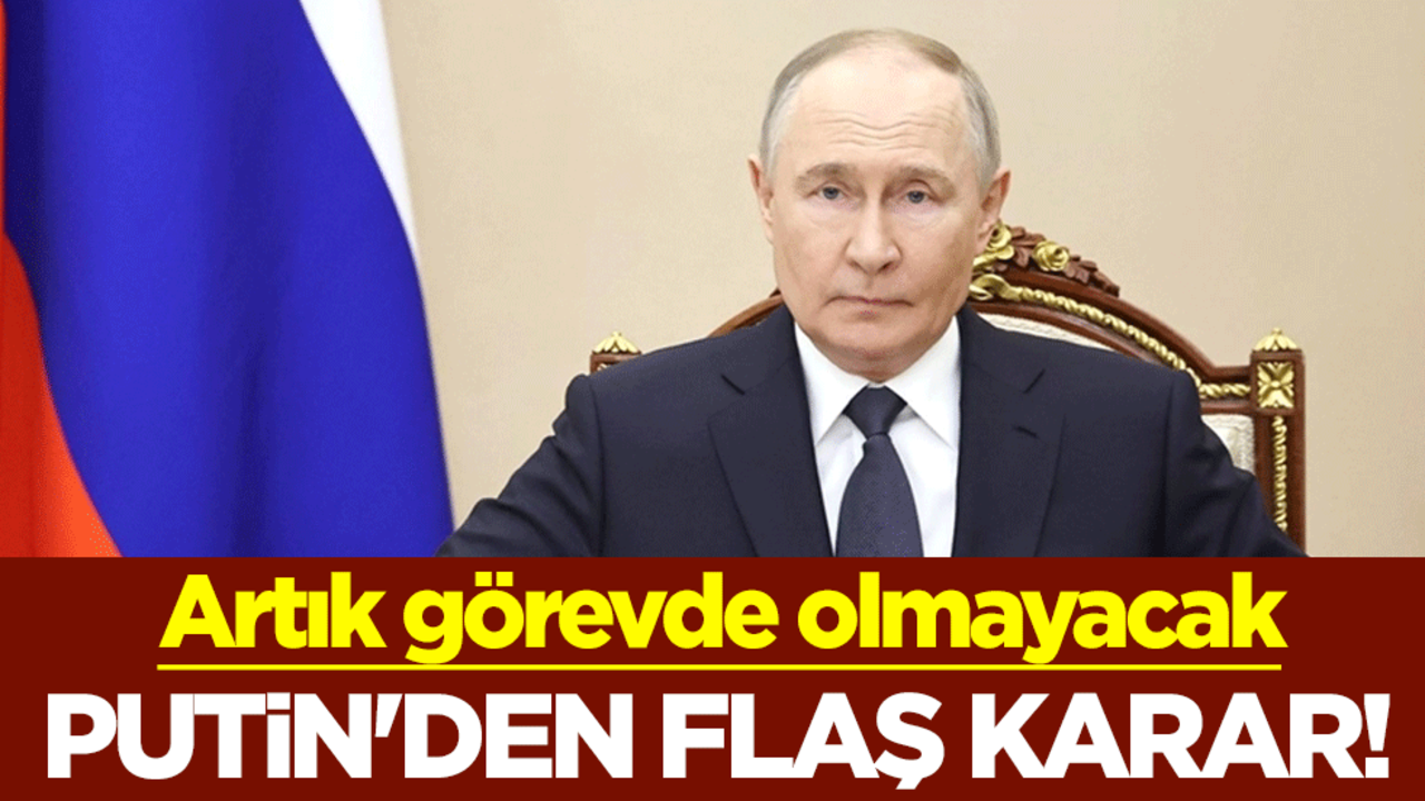 Putin'den flaş karar! Artık görevde olmayacak