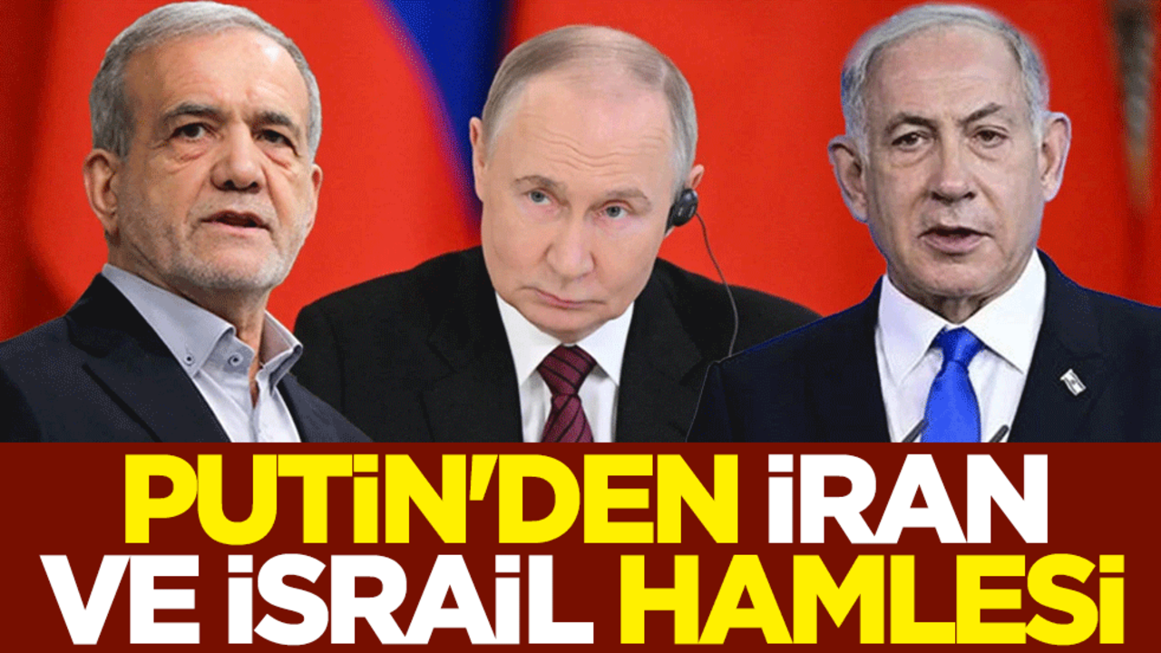 Putin'den İran ve İsrail hamlesi