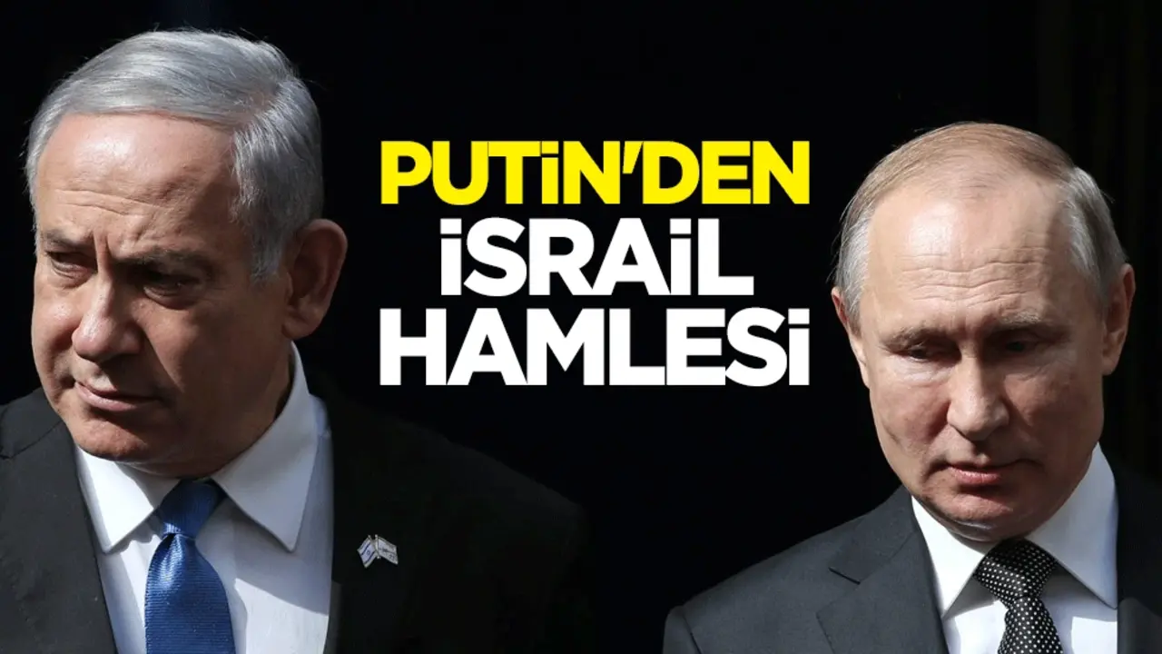 Putin'den İsrail hamlesi