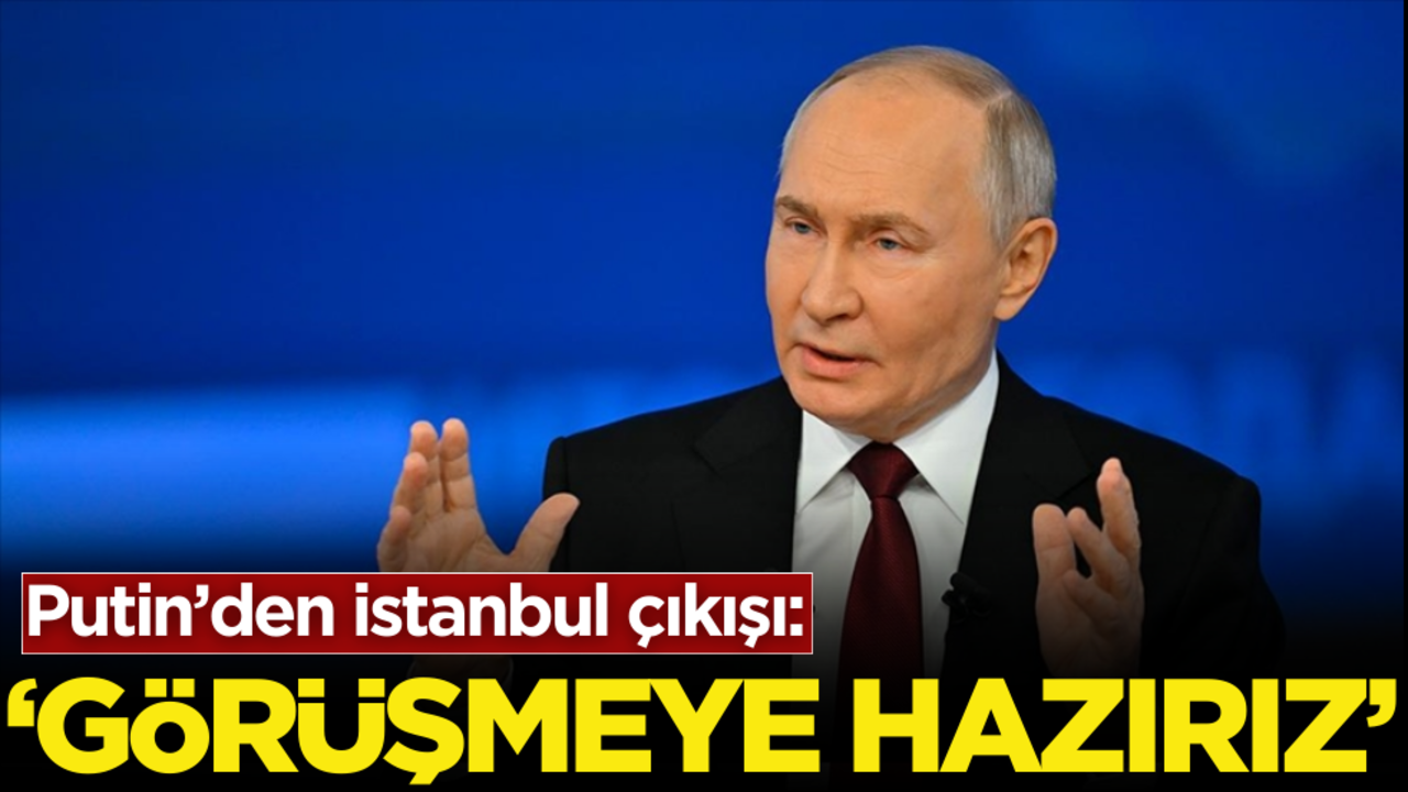 Putin’den İstanbul çıkışı: Görüşmeye hazırız!