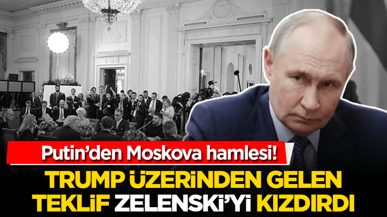 Putin’den Moskova hamlesi! Trump üzerinden gelen teklif Zelenski’yi kızdırdı