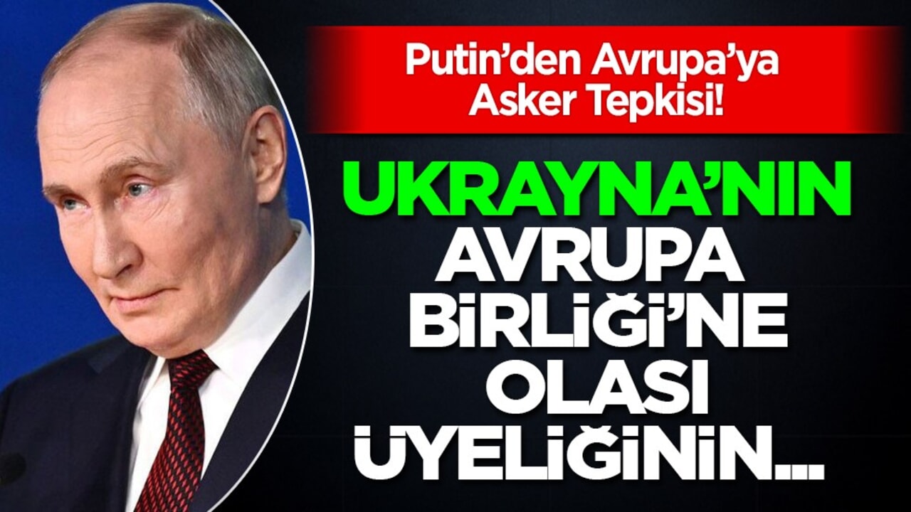 Putin’den Ukrayna’nın Avrupa Birliği’ne olası üyeliği, hakkında açıklama... Rusya'dan asker tepkisi!