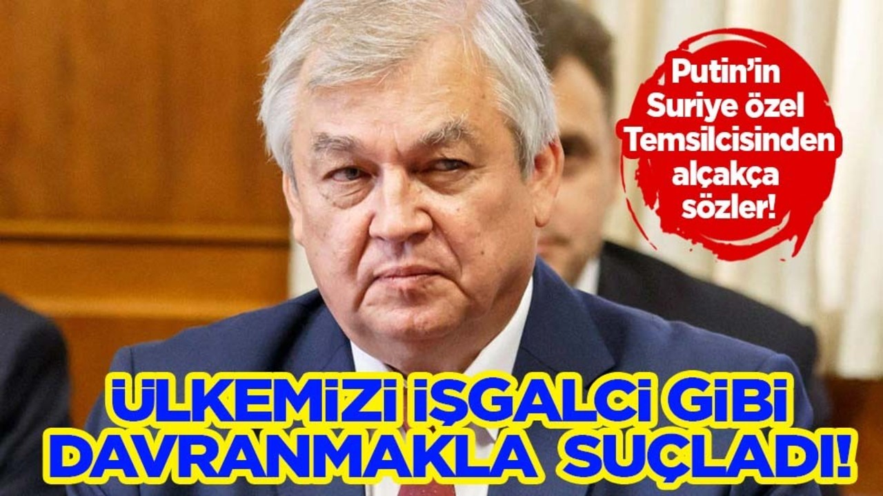 Putin’in Suriye özel temsilcisi herkesi şok etti! Rusya'dan büyük alçaklık: Türkiye'ye 'işgalci' suçlaması
