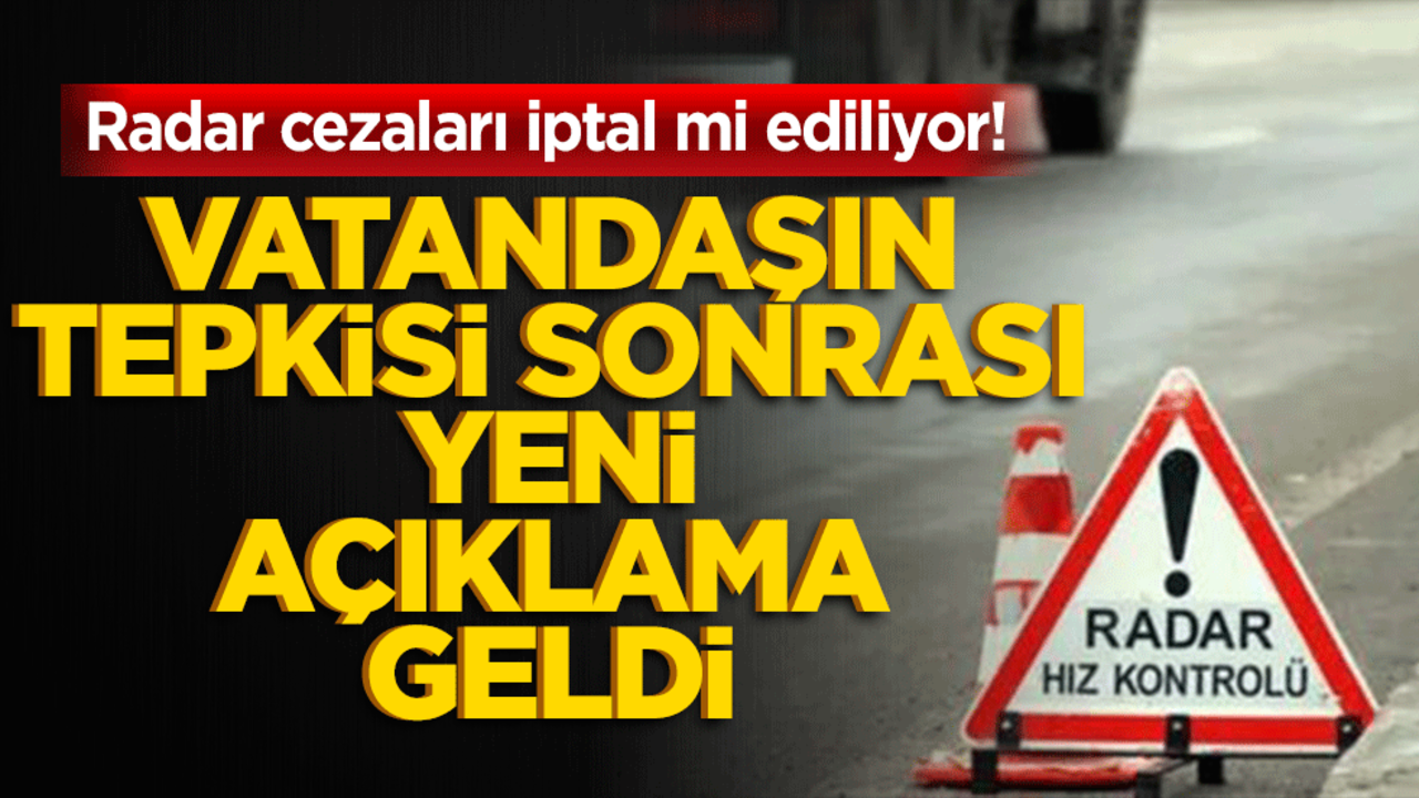 Radar cezaları iptal mi ediliyor! Vatandaşın tepkisi sonrası yeni açıklama geldi