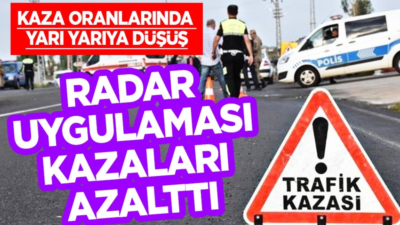 Radar uygulaması kazaları azalttı: Kaza oranlarında yarı yarıya düşüş