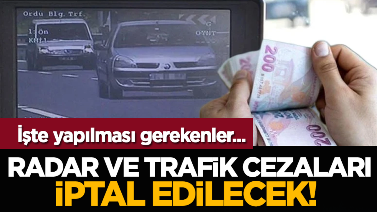 Radar ve trafik cezaları iptal edilecek! İşte yapılması gerekenler...