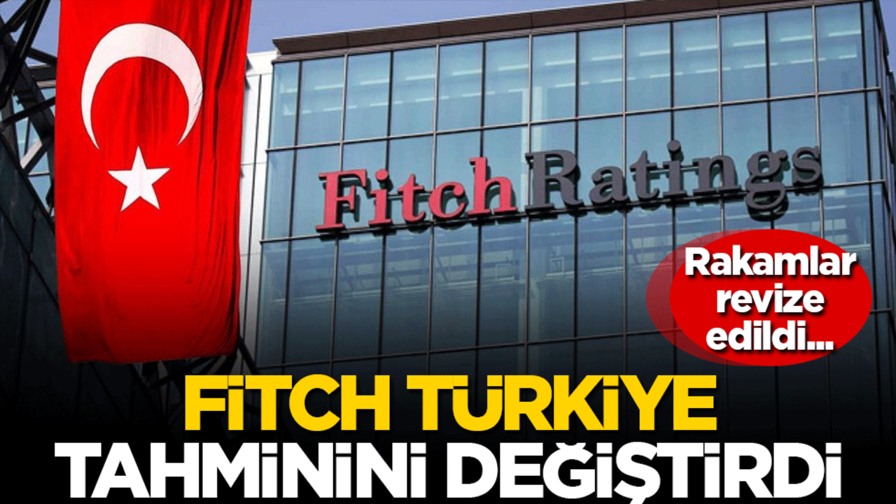 Rakamlar revize edildi! Fitch, Türkiye tahminini değiştirdi