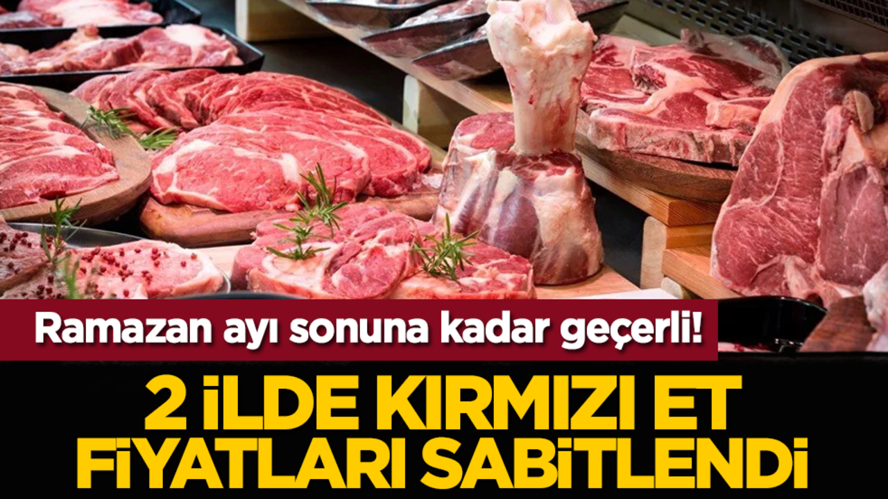 Ramazan ayı sonuna kadar geçerli! 2 ilde kırmızı et fiyatları sabitlendi
