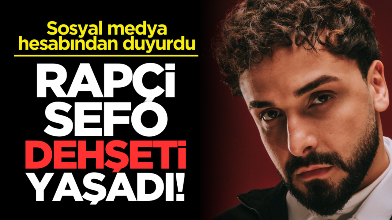 Rapçi Sefo dehşeti yaşadı