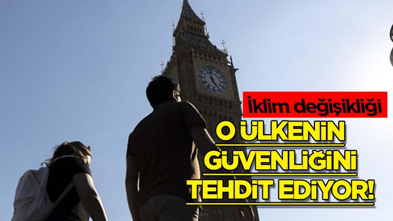 Rapor! Acil çözüm gelsin: İklim değişikliği İngiltere ülkesinin güvenliğini tehdit ediyor! Önemli uyarı, bakın neden