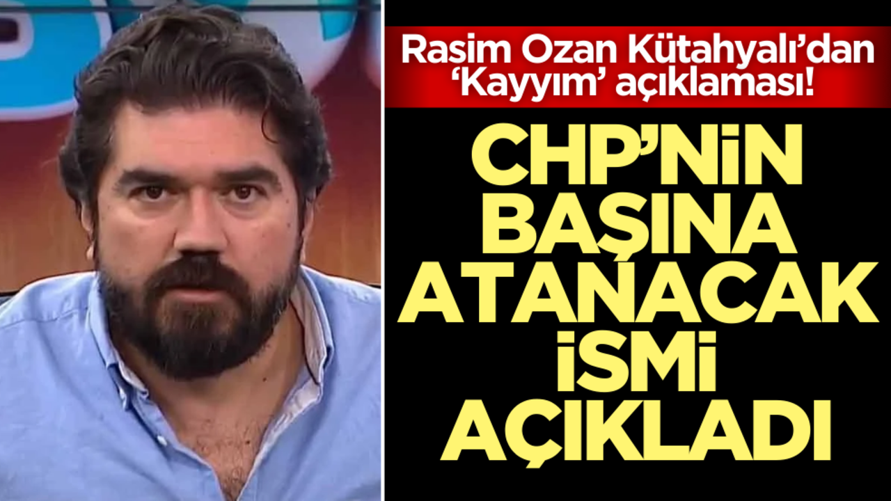 Rasim Ozan Kütahyalı’dan ‘Kayyım’ açıklaması! CHP’nin başına atanacak ismi açıkladı