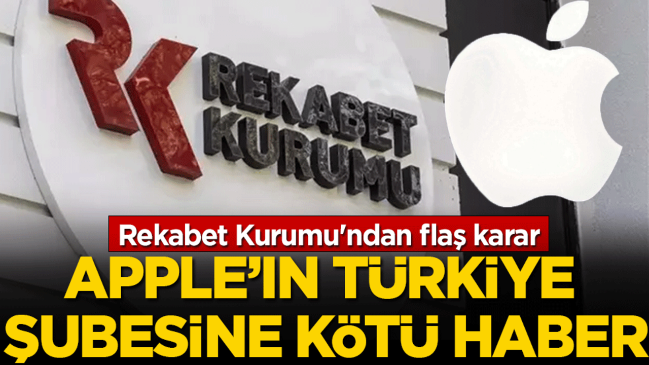 Rekabet Kurumu'ndan flaş karar! Apple'ın Türkiye şubesine kötü haber!