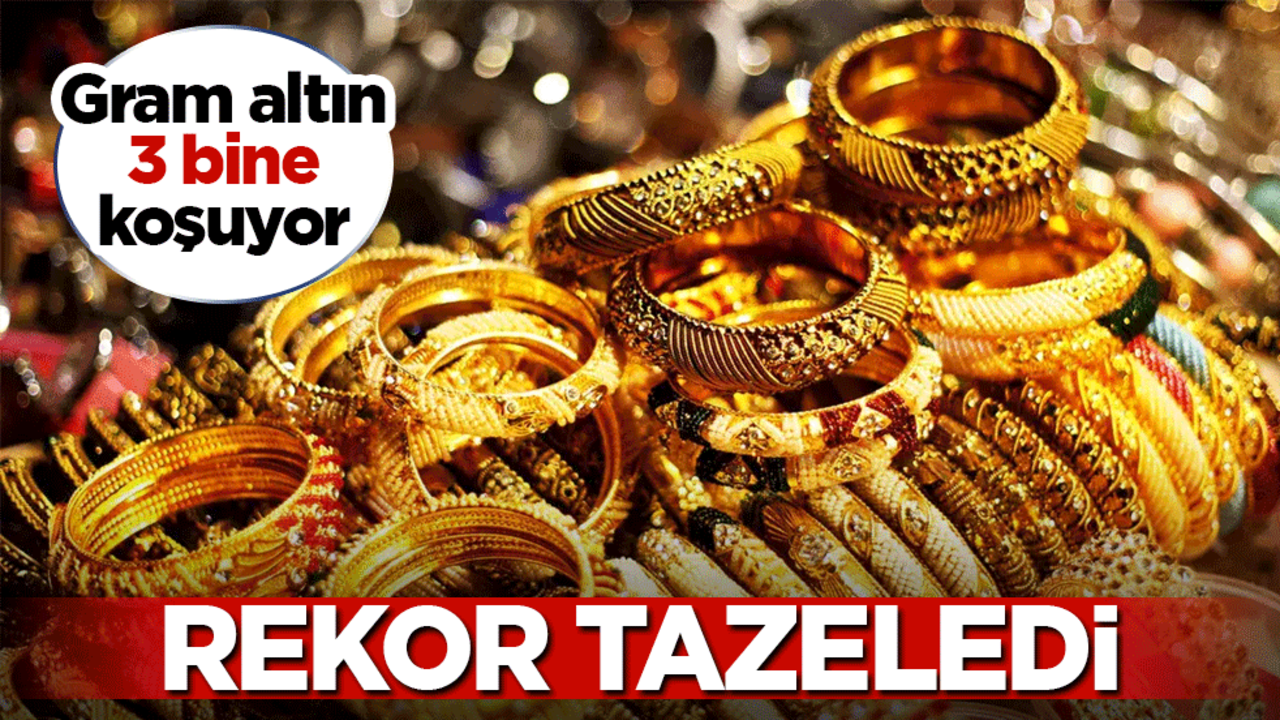 Rekor tazeledi: Gram altın 3 bine koşuyor